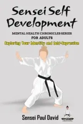 Sensei Self Development Mental Health Chronicles Series - Exploring Your Identity and Self-Expression - David Paul Sensei