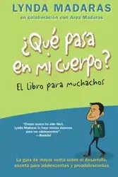 Que pasa en mi cuerpo? El libro para muchachos - Lynda Madaras