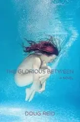 The Glorious Between - Reid Doug