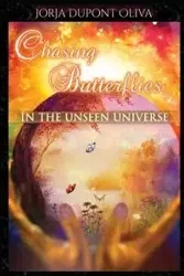 Chasing Butterflies in the Unseen Universe - DuPont-Oliva Jorja