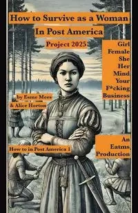 How to Survive as a Woman In Post America Project 2025 - Mees Esme