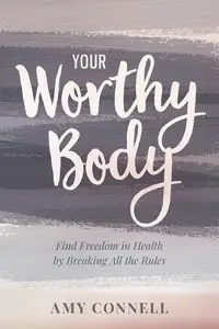 Your Worthy Body - Amy Connell