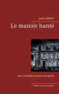 Le manoir hanté - Berly Julien