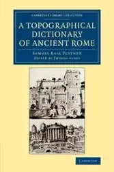 A Topographical Dictionary of Ancient Rome - Samuel Platner Ball