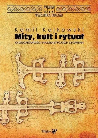 Mity, kult i rytuał. O duchowości nadbałtyckich... - Kamil Kajkowski
