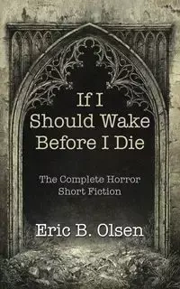 If I Should Wake Before I Die - Olsen Eric B.