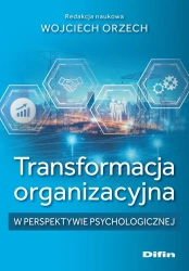 Transformacja organizacyjna w perspektywie.. - Wojciech Orzech redakcja naukowa