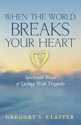 When the World Breaks Your Heart - Gregory S. Clapper