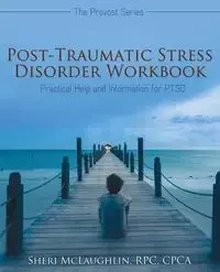 Post-Traumatic Stress Disorder Workbook - Sheri McLaughlin RPC CPCA