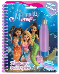 Magia Syren. Wodne zabawy. Magiczny świat syren - praca zbiorowa