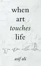 When Art Touches Life - Ali Asif