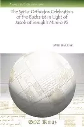 The Syriac Orthodox Celebration of the Eucharist in Light of Jacob of Serugh's Mimro 95 - Harrak Amir