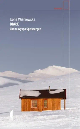 Białe. Zimna wyspa Spitsbergen w.4 - Ilona Wiśniewska