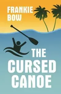 The Cursed Canoe - Frankie Bow