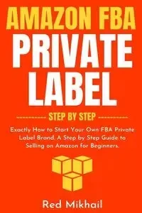 Amazon FBA Private Label - Step by Step - Mikhail Red