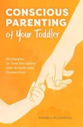 Conscious Parenting of Your Toddler - Plugarasu Mihaela