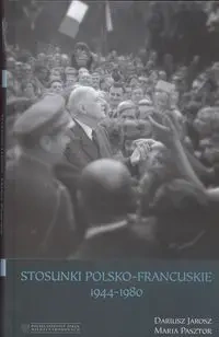 Stosunki polsko francuskie 1944-1980 - Dariusz Jarosz, Maria Pasztor