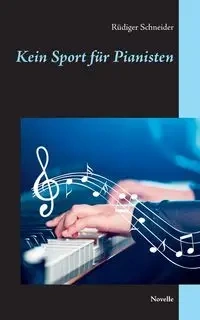 Kein Sport für Pianisten - Schneider Rüdiger