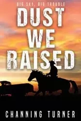 Dust We Raised - Turner Channing