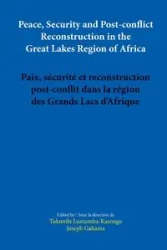 Peace, Security and Post-conflict Reconstruction in the Great Lakes Region of Africa - Lumumba-Kasongo Tukumbi