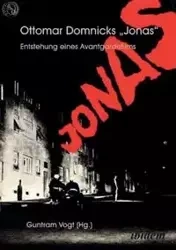 Ottomar Domnicks JONAS. Entstehung eines Avantgardefilms. Materialien und Dokumente. Aus dem Nachlass herausgegeben und kommentiert von Guntram Vogt - Vogt Guntram
