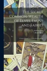 The Secret Common-Wealth of Elves, Fauns and Fairies - Lang Andrew