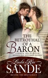 The Betrothal of a Baron - Linda Rae Sande