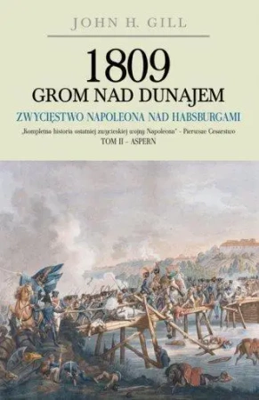 1809 Grom nad Dunajem T.2 Zwycięstwa Napoleona - John H. Gill