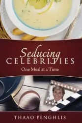 Seducing Celebrities One Meal at a Time - Penghlis Thaao