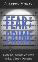 Fear Is A Crime - Monaye Charron
