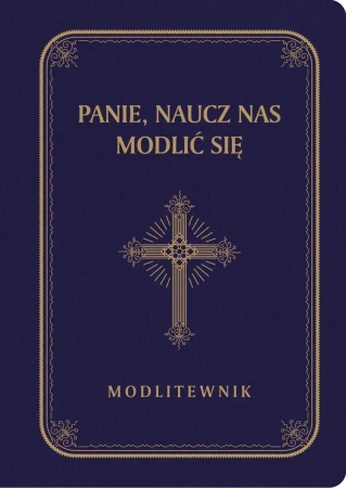 Panie, naucz nas modlić się. Modlitewnik, duże litery, granat - praca zbiorowa