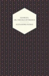 Georges; Or, The Isle of France - Dumas Alexandre