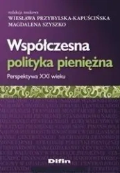 Współczesna polityka pieniężna. Perspektywa XXI w - praca zbiorowa