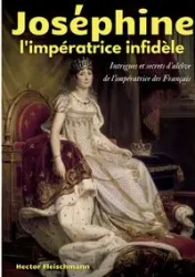 Joséphine, l'impératrice infidèle - Hector Fleischmann