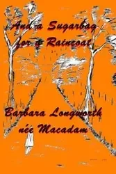 A Sugarbag for a Raincoat - Barbara Longworth