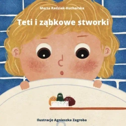Teti i ząbkowe stworki - Marta Radziak-Kucharska