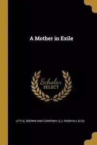 A Mother in Exile - Brown and Company S.J. Parkhill & Co.