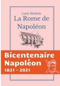 La Rome de Napoléon - Louis Madelin
