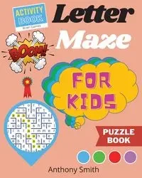NEW!! Letter Maze For Kids | Find the Alphabet Letter That lead to the End of the Maze! Activity Book For Kids & Toddlers - Anthony Smith