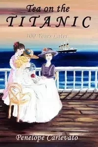 Tea on the Titanic - Penelope Carlevato