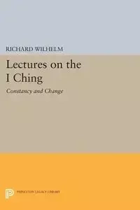 Lectures on the I Ching - Wilhelm Richard