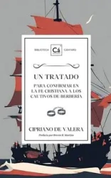 Un Tratado para confirmar en la fe cristiana a los cautivos de berbería - Valera Cipriano de
