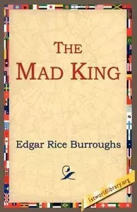 The Mad King - Edgar Burroughs Rice