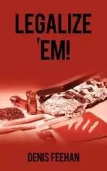LEGALIZE 'EM! - Denis Feehan