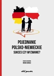 Pojednanie polsko-niemieckie. Sukces czy wyzwanie? - Irena Kurasz