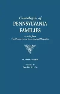 Genealogies of Pennsylvania Families. a Consolidation of Articles from the Pennsylvania Genealogical Magazine. in Three Volumes. Volume II - Pennsylvania Genealogical Magazine