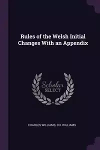 Rules of the Welsh Initial Changes With an Appendix - Williams Williams Charles Ch.