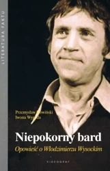 Niepokorny bard. Opowieść o Włodzimierzu Wysockim - Przemysław Słowiński, Iwona Wygoda