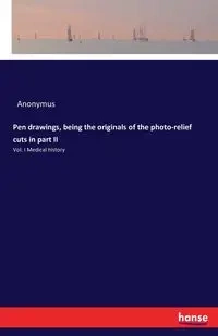 Pen drawings, being the originals of the photo-relief cuts in part II - Anonymus