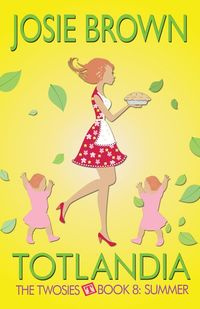 Totlandia - Book 8 (The Twosies, Summer) - Josie Brown